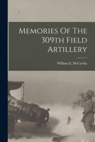 Memories Of The 309th Field Artillery 1015818889 Book Cover