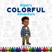 Elijah's Colorful Adventure B0H86YXV17 Book Cover