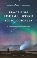 Practising Social Work Sociologically: A Theoretical Approach for New Times 113754807X Book Cover