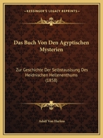 Das Buch Von Den Agyptischen Mysterien: Zur Geschichte Der Selbstauslsung Des Heidnischen Hellenenthums (1858) 1120439507 Book Cover