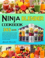 Ninja Blender Cookbook: 365 Days of Nutrient-Packed Recipes for Your Ninja Blender, Juicing to Enhance Your Family's Well-being, Skyrocket Energy Levels, Achieve Rapid Weight Loss, Detoxify Your Bod B0CTCYG155 Book Cover