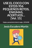 USE EL COCO CON ESTOS 956 PEQUE�OS RETOS, ENIGMAS, ACERTIJOS... [Vol. 15]: [L�gica, pensamiento lateral, magia...] B08VCN6C7X Book Cover
