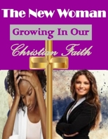 The New Woman: Growing In Our Christian Faith 1721083871 Book Cover