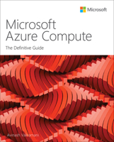 Microsoft Azure Compute: The Definitive Guide 0137564449 Book Cover