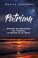 Patriam, Recueil de Nouvelles sur l'Amour, le Destin et la Terre 1913961117 Book Cover