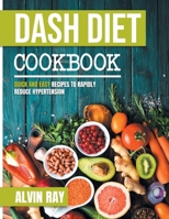 Dash Diet Cookbook: Quick and Easy Recipes to Rapidly Reduce Hypertension B08RKLRTTP Book Cover