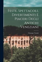 Feste, Spettacoli, Divertimenti E Piaceri Degli Antichi Veneziani 1016531354 Book Cover