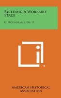Building a Workable Peace: GI Roundtable, Em 19 125864536X Book Cover