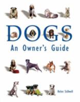 Dogs: An Owner's Guide 1887354336 Book Cover