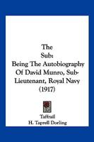 The Sub: Being The Autobiography Of David Munro, Sub-Lieutenant, Royal Navy 1167226976 Book Cover