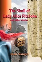 The Skull of Lady Alice FitzJohn and other stories B0GGGWXMFJ Book Cover