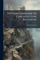 Histoire Sommaire de L'Architecture Religieuse, Militaire Et Civile Au Moyen Age... 1271939207 Book Cover