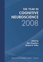 Year in Cognitive Neuroscience, 2008 (Annals of the New York Academy of Sciences) 1573317268 Book Cover
