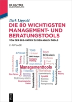 Die 80 Wichtigsten Management- Und Beratungstools: Von Der Bcg-Matrix Zu Den Agilen Tools 3111164101 Book Cover
