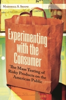 Experimenting with the Consumer: The Mass Testing of Risky Products on the American Public 0313365288 Book Cover