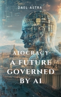 Aiocracy: A Future Governed by AI 3950591729 Book Cover