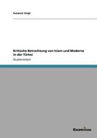 Kritische Betrachtung Von Islam und Moderne in der T?rkei 3656993866 Book Cover