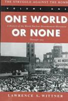 The Struggle Against the Bomb: One World or None: A History of the World Nuclear Disarmament Movement Through 1953 (Stanford Nuclear Age Series) 0804721416 Book Cover
