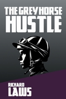 The Grey Horse Hustle: A British Horseracing Story 1739702662 Book Cover