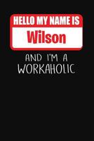 Hello My Name Is Wilson: And I'm a Workaholic Lined Journal College Ruled Notebook Composition Book Diary 179516574X Book Cover