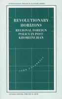 Revolutionary Horizons: Regional Foreign Policy in Post-Khomeini Iran 1349234435 Book Cover