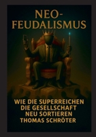 Neo-Feudalismus: Wie die Superreichen die Gesellschaft neu sortieren (German Edition) 3695197366 Book Cover