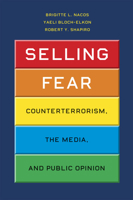 Selling Fear: Counterterrorism, the Media, and Public Opinion 0226567192 Book Cover