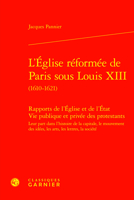 L'eglise Reformee De Paris Sous Louis XIII 1610-1621: Rapports de l'Eglise et de l'Etat Vie publique et privee des protestants Leur part dans ... Philosophie Religieuses, 6) 2406162478 Book Cover