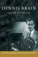 Dennis Brain: A Life in Music (Volume 7) 1574413074 Book Cover