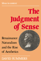 The Judgment of Sense: Renaissance Naturalism and the Rise of Aesthetics (Ideas in Context) 0521386314 Book Cover