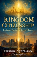 Kingdom Citizenship: Living as Ambassadors of Heaven B0FLN5MJ9F Book Cover
