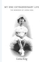 My One Extraordinary Life: The Memories of Leona King 1525528637 Book Cover