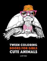 Tween Coloring Books For Girls: Cute Animals: Colouring Book for Teenagers, Young Adults, Boys, Girls, Ages 9-12,13-16, Detailed Designs for Relaxation & Mindfulness 1641261080 Book Cover