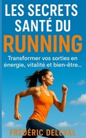 Les Secrets Santé du Running: Transformer vos sorties en énergie, vitalité et bien-être… B0FR55RDWY Book Cover