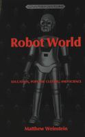 Robot World: Education, Popular Culture, and Science 0820437247 Book Cover