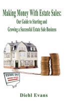 Making Money with Estate Sales: Our Guide to Starting and Growing a Successful Estate Sale Business 1618631993 Book Cover