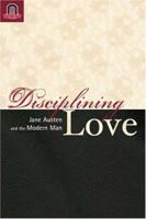Disciplining Love: Austen and the Modern Man 0814210465 Book Cover