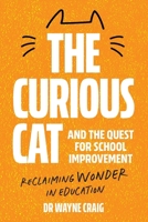 The Curious Cat and the Quest for School Improvement: Reclaiming Wonder in Education 1923403249 Book Cover