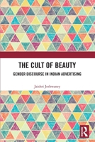 The Cult of Beauty: Gender Discourse in Indian Advertising 1032613599 Book Cover