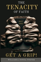 The Tenacity of Faith: Get a Grip! B0CWCR5K1K Book Cover