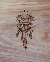 Follow Your Dreams: Family Camping Planner & Vacation Journal Adventure Notebook | Rustic BoHo Pyrography - Warm Wood 1650092814 Book Cover