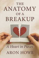 The Anatomy of a Breakup: A Heart in Pieces B0F9DHZGSZ Book Cover