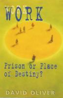 Work...Prison or Place of Destiny 1860243401 Book Cover