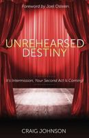 Unrehearsed Destiny: It's Intermission, Your Second Act Is Coming 1943294070 Book Cover