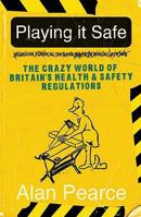 Playing It Safe: The Crazy World Of Britain's Health And Safety Regulations 1905548850 Book Cover