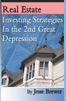 Real Estate Investing Strategies in the 2nd Great Depression 1440470553 Book Cover