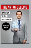 The Art of Selling: Learn How to Sell Successfully 1518863396 Book Cover