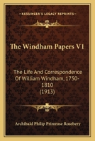 The Windham Papers V1: The Life And Correspondence Of William Windham, 1750-1810 0548787190 Book Cover