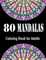 80 Mandalas Coloring Book for Adults.: Adult Mandala Coloring Pages Contains 90 Unique Mandala Coloring Book for Adults Stress Relieving Designs. B088B81BJ3 Book Cover