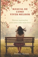 Manual de como viver melhor: Breves Instruções Para Uma Vida Mais Leve (Portuguese Edition) B0HCM2DP41 Book Cover